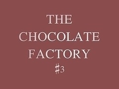 The Chocolate Factory #3(chocolate Creampie)